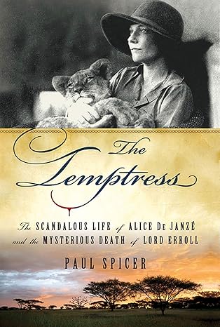 the temptress the scandalous life of alice de janze and the mysterious death of lord erroll 1st edition paul