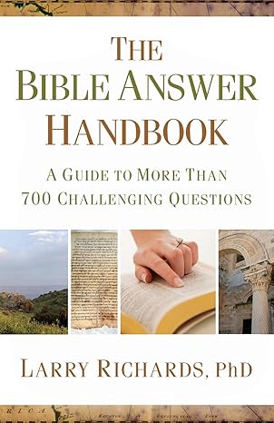 bible answer handbook the a guide to more than 700 challenging questions 1st edition larry richards