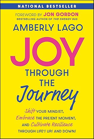 joy through the journey shift your mindset embrace the present moment and cultivate resilience through lifes