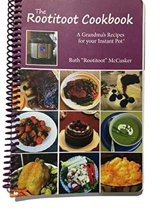 the rootitoot cookbook a grandmas recipes for your instant pot 1st edition ruth mccusker 1999469305,