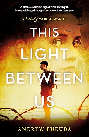 this light between us a novel of world war ii 1st edition andrew fukuda 1250192390, 978-1250192394