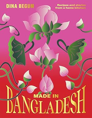 made in bangladesh recipes and stories from a home kitchen 1st edition dina begum 1784886521, 978-1784886523