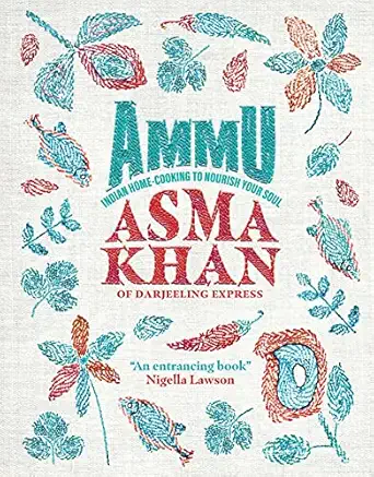 ammu indian home cooking to nourish your soul 1st edition asma khan 1623718414, 978-1623718411
