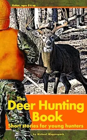 the deer hunting book short stories for young hunters 1st edition michael waguespack 0975462466,