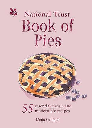 national trust book of pies 55 essential classic and modern pie recipes 1st edition linda collister