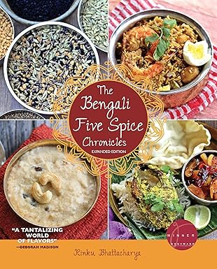 the bengali five spice chronicles   exploring the cuisine of eastern india 1st edition rinku bhattacharya