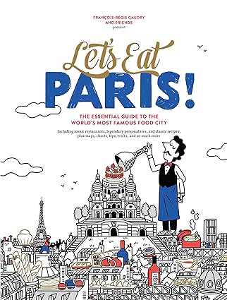 lets eat paris the essential guide to the worlds most famous food city 1st edition frana ois ra c gis gaudry