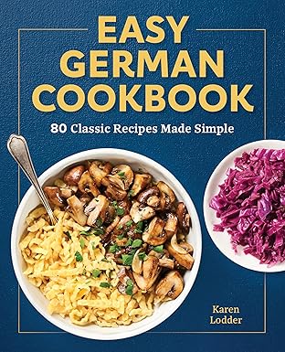 easy german cookbook 80 classic recipes made simple 1st edition karen lodder 1638070059, 978-1638070054