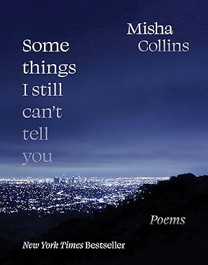 some things i still cant tell you poems 1st edition misha collins 1524870544, 978-1524870546