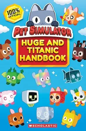 the official pet simulator huge and titanic handbook 1st edition scholastic 1546131604, 978-1546131601