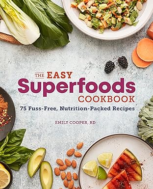 the easy superfoods cookbook 75 fuss free nutrition packed recipes 1st edition emily cooper rd 1641529202,