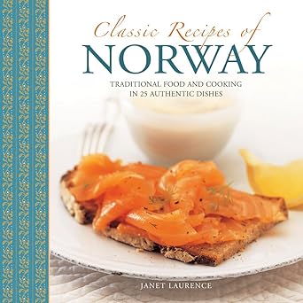 classic recipes of norway traditional food and cooking in 25 authentic dishes 1st edition janet laurence