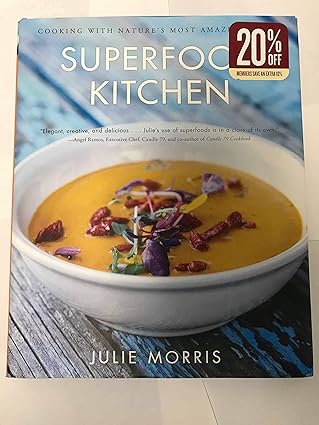 superfood kitchen cooking with natures most amazing foods a cookbook 1st edition julie morris 145490352x,