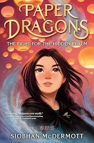 paper dragons the fight for the hidden realm 1st edition siobhan mcdermott 0593706110, 978-0593706114