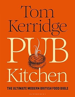 pub kitchen the ultimate modern british food bible the sunday times bestseller 1st edition tom kerridge
