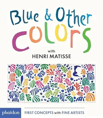 blue and other colors with henri matisse 1st edition henri matisse ,meagan bennett 0714871427, 978-0714871424