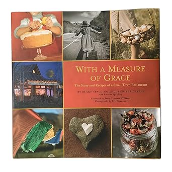 with a measure of grace the story and recipes of a small town restaurant 1st edition blake spalding ,jennifer