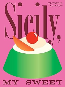 sicily my sweet love notes to an island with recipes for cakes cookies puddings and preserves 1st edition