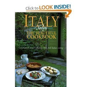 italy today the beautiful cookbook contemporary recipes reflecting simple fresh italian cooking 1st edition