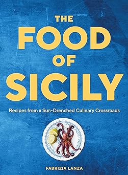 the food of sicily recipes from a sun drenched culinary crossroads 1st edition fabrizia lanza ,guy ambrosino