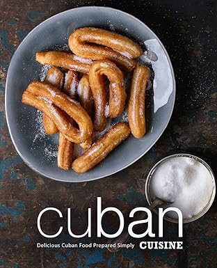 cuban cuisine delicious cuban food prepared simply 1st edition booksumo press 1719598479, 978-1719598477