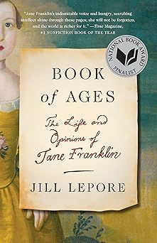 book of ages the life and opinions of jane franklin 1st edition jill lepore 0307948838, 978-0307948830