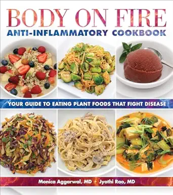 body on fire anti inflammatory cookbook your guide to eating plant foods that fight disease 1st edition