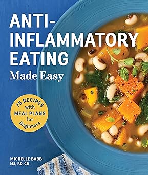 anti inflammatory eating made easy 75 recipes with meal plans for beginners 1st edition michelle babb ,hilary
