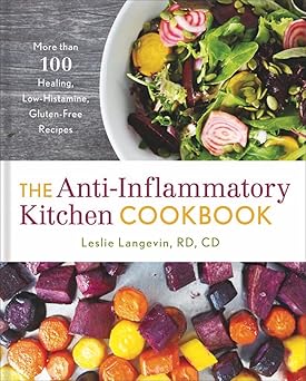 the anti inflammatory kitchen cookbook more than 100 healing low histamine gluten free recipes 1st edition