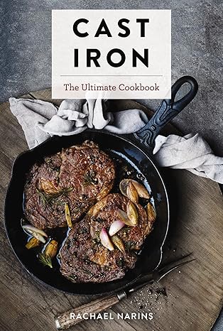 cast iron the ultimate cookbook with more than 300 international cast iron skillet recipes 1st edition