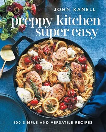 preppy kitchen super easy 100 simple and versatile recipes 1st edition john kanell 1668026821, 978-1668026823
