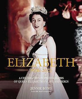 elizabeth a celebration in photographs of the queens life and reign 1st edition jennie bond 1802796320,