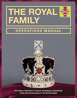 the royal family operations manual the history dominions protocol residences households pomp and circumstance