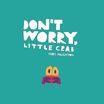 dont worry little crab 1st edition chris haughton 153622989x, 978-1536229899