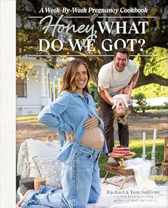 honey what do we got a week by week pregnancy cookbook 1st edition tom sullivan ,rachael sullivan 0593846354,