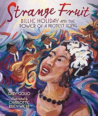 strange fruit billie holiday and the power of a protest song 1st edition gary golio ,charlotte riley webb