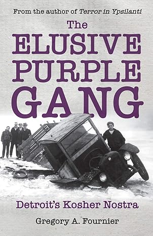 the elusive purple gang detroits kosher nostra 1st edition gregory a fournier 1627877142, 978-1627877145