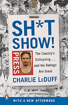sh tshow the countrys collapsing and the ratings are great 1st edition charlie leduff 0525522042,