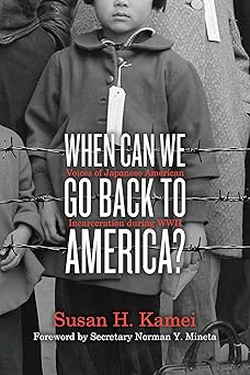when can we go back to america voices of japanese american incarceration during wwii 1st edition susan h