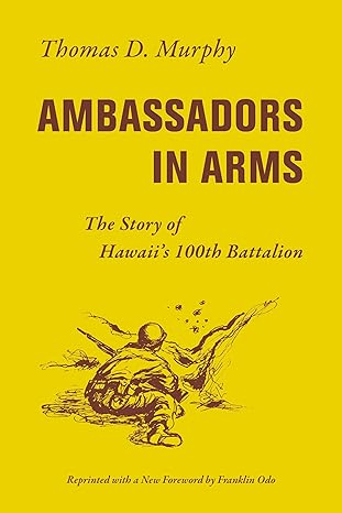 ambassadors in arms the story of hawaiia s 100th battalion 1st edition thomas d murphy 0824883357,