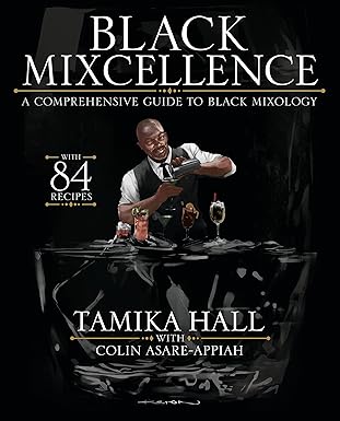 black mixcellence a comprehensive guide to black mixology 1st edition tamika hall ,colin asare appiah