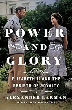 power and glory elizabeth ii and the rebirth of royalty 1st edition alexander larman 1250289599,