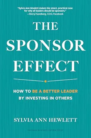 the sponsor effect how to be a better leader by investing in others 1st edition sylvia ann hewlett