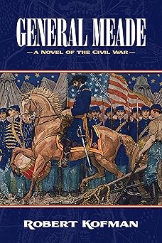 general meade a novel of the civil war 1st edition robert kofman 1732991006, 978-1732991002