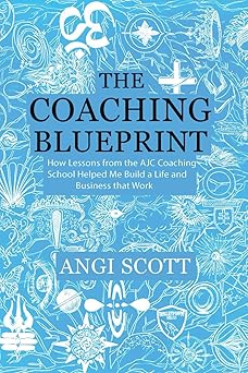 the coaching blueprint how lessons from the ajc coaching school helped me build a life and business that