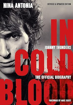 johnny thunders in cold blood the official biography revised and 1st edition nina antonia ,mike scott