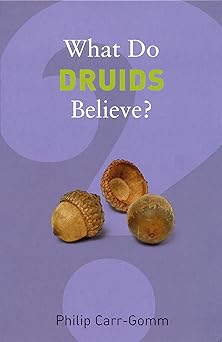 what do druids believe 1st edition philip carr gomm 1862078645, 978-1862078642