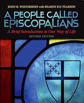 a people called episcopalians a brief introduction to our way of life 1st edition john h westerhoff iii
