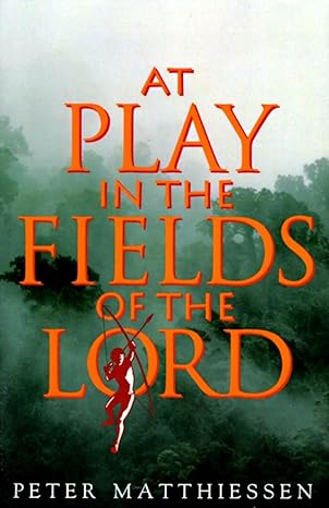 at play in the fields of the lord 1st edition peter matthiessen 0679737413, 978-0679737414