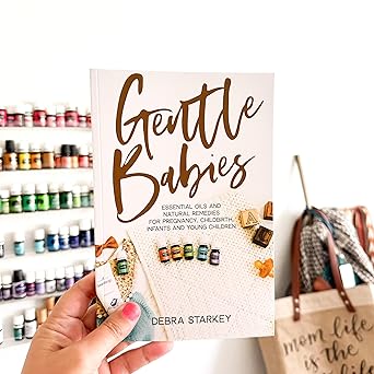 gentle babies essential oils and natural remedies for pregnancy childbirth infants and young children 1st